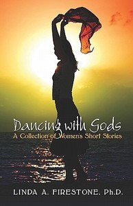 Dancing With Gods di Linda A Firestone Ph D edito da America Star Books