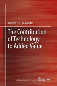 The Contribution of Technology to Added Value di António S. C Fernandes edito da Springer London