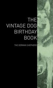 The Vintage Dog Birthday Book - The German Shepherd di Various edito da Vintage Dog Books