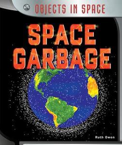 Space Garbage di Ruth Owen edito da PowerKids Press