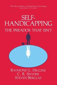 Self-Handicapping di Steven Berglas, Raymond L. Higgins, C. R. Snyder edito da Springer US