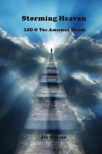 Storming Heaven - LSD and the American Dream di Jay Stevens edito da Createspace