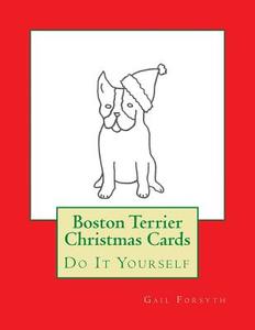 Boston Terrier Christmas Cards: Do It Yourself di Gail Forsyth edito da Createspace
