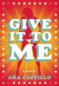 Give It to Me di Ana Castillo edito da Feminist Press