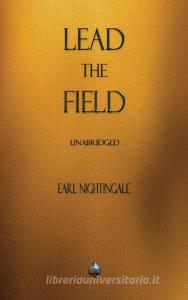 Lead the Field di Earl Nightingale edito da Supine Press