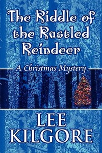 The Riddle Of The Rustled Reindeer di Lee Kilgore edito da America Star Books