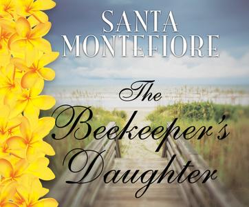 The Beekeeper's Daughter di Santa Montefiore edito da Dreamscape Media