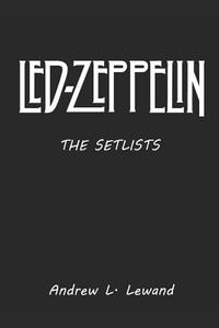 Led Zeppelin: The Setlists di Andrew L. Lewand edito da LIGHTNING SOURCE INC