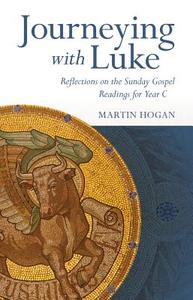 Journeying with Luke: Reflection on the Sunday Gospel Readings for Year C di Martin Hogan edito da VERITAS
