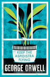 Keep The Aspidistra Flying di George Orwell edito da Alma Books Ltd