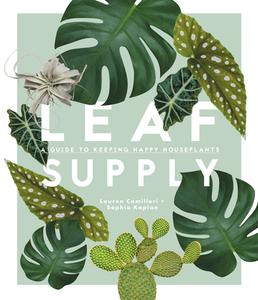 Leaf Supply di Lauren Camilleri, Sophia Kaplan edito da Abrams & Chronicle Books