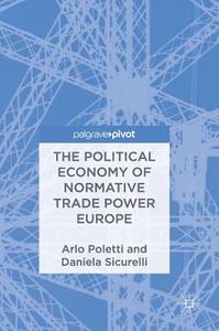 The Political Economy of Normative Trade Power Europe di Arlo Poletti, Daniela Sicurelli edito da Springer-Verlag GmbH