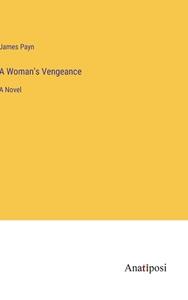 A Woman's Vengeance di James Payn edito da Anatiposi Verlag