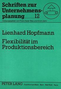 Flexibilität im Produktionsbereich di Lienhard Hopfmann edito da Lang, Peter GmbH