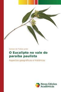 O Eucalipto no vale do paraíba paulista di Gerson de Freitas Junior edito da Novas Edições Acadêmicas