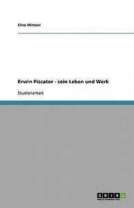 Erwin Piscator di Elisa Minossi edito da Grin Publishing