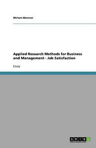 Applied Research Methods for Business and Management - Job Satisfaction di Miriam Mennen edito da GRIN Verlag
