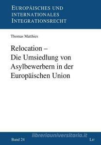 Relocation - Die Umsiedlung von Asylbewerbern in der Europäischen Union di Thomas Matthies edito da Lit Verlag