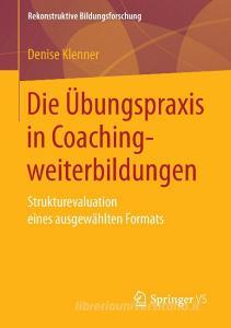 Die Übungspraxis in Coachingweiterbildungen di Denise Klenner edito da Springer Fachmedien Wiesbaden