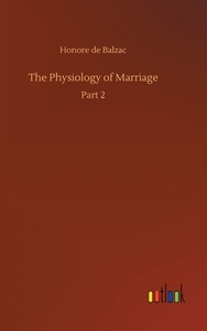 The Physiology of Marriage di Honore de Balzac edito da Outlook Verlag