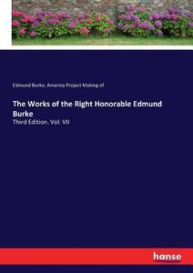 The Works of the Right Honorable Edmund Burke di Edmund Burke, America Project Making of edito da hansebooks