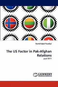 The US Factor in Pak-Afghan Relations di Hamid Iqbal Yusafzai edito da LAP Lambert Acad. Publ.