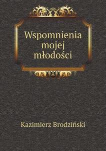 Wspomnienia Mojej Mlodości di Kazimierz Brodzi&#324;ski edito da Book On Demand Ltd.