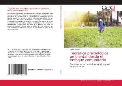 Teorética praxiológica ambiental desde el enfoque comunitario di Carlos Torres edito da EDIT ACADEMICA ESPANOLA