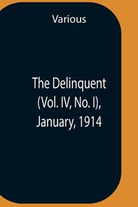 The Delinquent (Vol. Iv, No. I), January, 1914 di Various edito da Alpha Editions