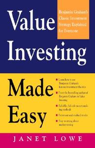 Value Investing Made Easy: Benjamin Graham's Classic Investment Strategy Explained for Everyone di Janet Lowe edito da McGraw-Hill Education - Europe
