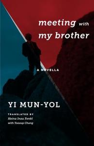 Meeting with My Brother - A Novella di Mun-Yol Yi edito da Columbia University Press