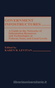 Government Infostructures di Karen B. Levitan edito da Greenwood Press