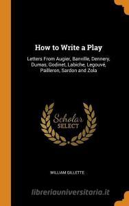 How To Write A Play di William Gillette edito da Franklin Classics Trade Press