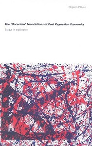The 'Uncertain' Foundations of Post Keynesian Economics di Stephen Dunn edito da Routledge