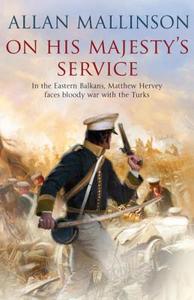 On His Majesty's Service di Allan Mallinson edito da Transworld Publishers Ltd