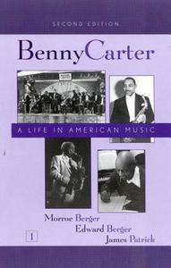 Benny Carter, a Life in American Music di Morroe Berger, Edward Berger, James Patrick edito da Scarecrow Press