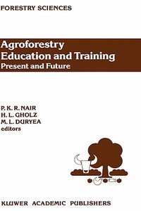 Agroforestry Education and Training: Present and Future di International Workshop on Professional E edito da Springer Netherlands