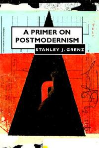 A Primer on Postmodernism di Stanley J. Grenz edito da WILLIAM B EERDMANS PUB CO