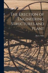 The Erection of Engineering Structures and Plant edito da LIGHTNING SOURCE INC