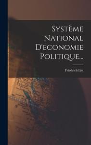 Système National D'economie Politique... di Friedrich List edito da LEGARE STREET PR