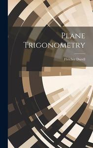 Plane Trigonometry di Fletcher Durell edito da LEGARE STREET PR