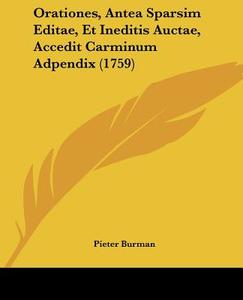 Orationes, Antea Sparsim Editae, Et Ineditis Auctae, Accedit Carminum Adpendix (1759) di Pieter Burman edito da Kessinger Publishing