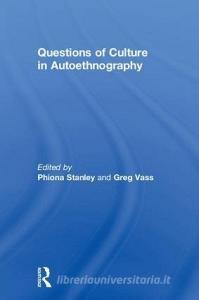 Questions Of Culture In Autoethnography edito da Taylor & Francis Ltd