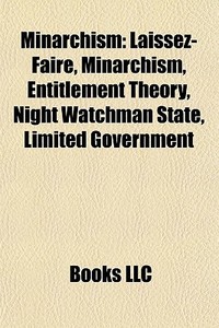 Minarchism: Laissez-faire, Minarchism, E di Books Llc edito da Books LLC, Wiki Series