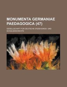 Monumenta Germaniae Paedagogica (47) di United States General Accounting, Gesellschaft Fur Schulgeschichte edito da Rarebooksclub.com