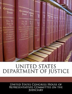 United States Department Of Justice edito da Bibliogov