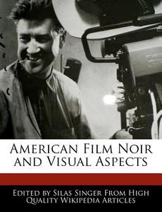 American Film Noir and Visual Aspects di Silas Singer edito da WEBSTER S DIGITAL SERV S