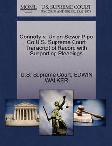 Connolly V. Union Sewer Pipe Co U.s. Supreme Court Transcript Of Record With Supporting Pleadings di Edwin Walker edito da Gale Ecco, U.s. Supreme Court Records