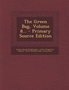 The Green Bag, Volume 8... - Primary Source Edition di Sydney Russell Wrightington edito da Nabu Press