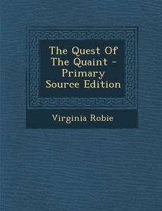The Quest of the Quaint di Virginia Robie edito da Nabu Press